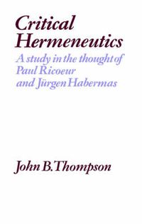 Cover image for Critical Hermeneutics: A Study in the Thought of Paul Ricoeur and Jurgen Habermas