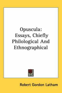 Cover image for Opuscula: Essays, Chiefly Philological and Ethnographical