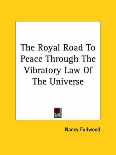 Cover image for The Royal Road to Peace Through the Vibratory Law of the Universe