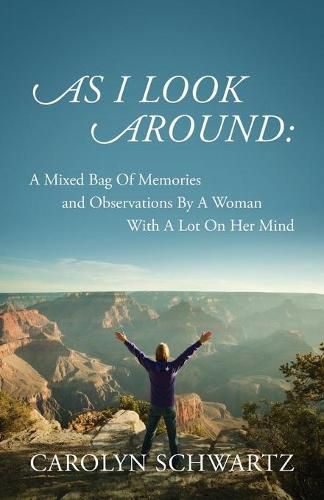 Cover image for As I Look Around: A Mixed Bag Of Memories and Observations By A Woman With A Lot On Her Mind