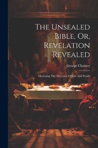 The Unsealed Bible, Or, Revelation Revealed