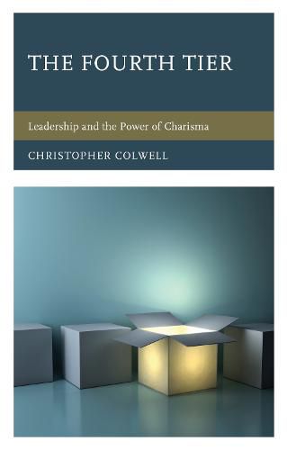 Cover image for The Fourth Tier: Leadership and the Power of Charisma