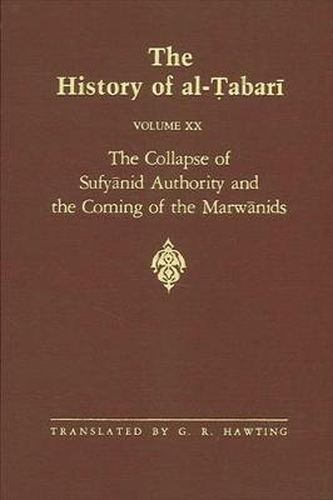 Cover image for The History of al-Tabari Vol. 20: The Collapse of Sufyanid Authority and the Coming of the Marwanids: The Caliphates of Mu'awiyah II and Marwan I and the Beginning of The Caliphate of 'Abd al-Malik A.D. 683-685/A.H. 64-66