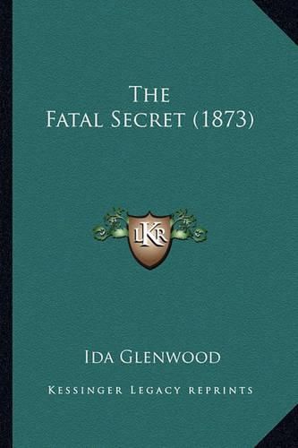 Cover image for The Fatal Secret (1873)