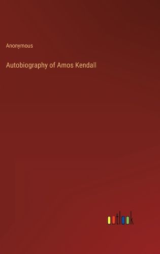 Cover image for Autobiography of Amos Kendall