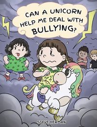 Cover image for Can A Unicorn Help Me Deal With Bullying?: A Cute Children Story To Teach Kids To Deal with Bullying in School.