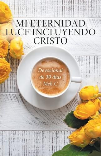 Cover image for Mi Eternidad Luce Incluyendo Cristo