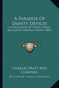 Cover image for A Paradise of Dainty Devices: A Collection of Poems, Songs, Ballads by Various Hands (1882)