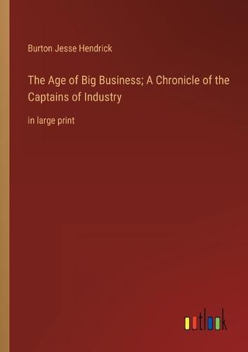 Cover image for The Age of Big Business; A Chronicle of the Captains of Industry