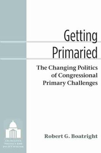 Getting Primaried: The Changing Politics of Congressional Primary Challenges