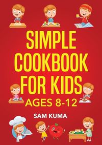 Cover image for Simple Cookbook for Kids Ages 8-12