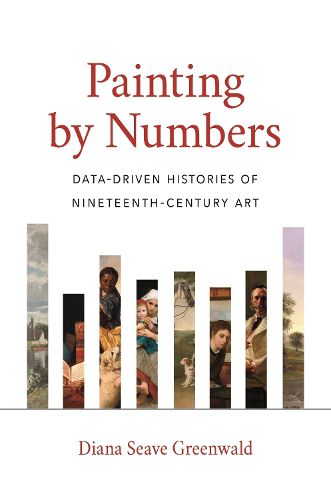 Cover image for Painting by Numbers: Data-Driven Histories of Nineteenth-Century Art