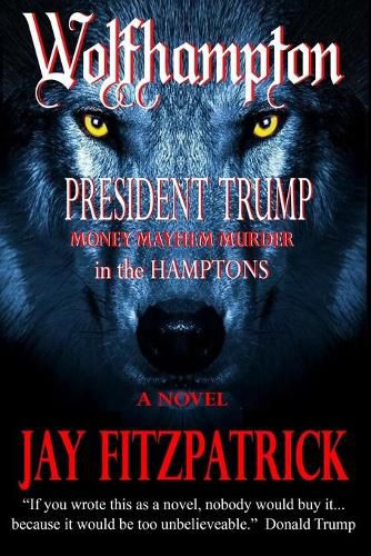 Cover image for Wolfhampton: President Trump - Money, Mayhem, and Murder in the Hamptons.