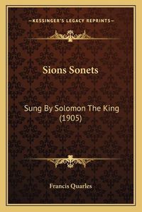 Cover image for Sions Sonets: Sung by Solomon the King (1905)