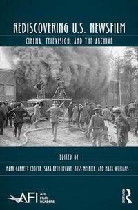 Cover image for Rediscovering U.S. Newsfilm: Cinema, Television, and the Archive