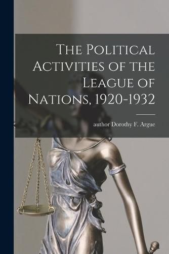 Cover image for The Political Activities of the League of Nations, 1920-1932