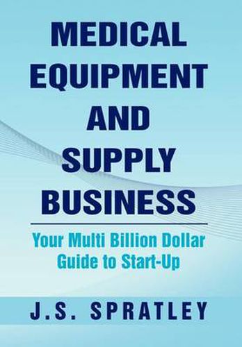 Cover image for Medical Equipment and Supply Business: Your Multi Billion Dollar Guide to Start-Up