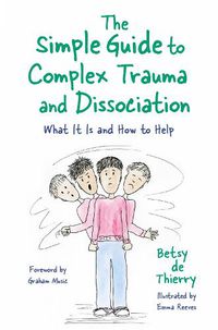 Cover image for The Simple Guide to Complex Trauma and Dissociation: What It Is and How to Help