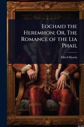 Cover image for Eochaid the Heremhon; Or, The Romance of the Lia Phail