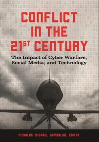 Cover image for Conflict in the 21st Century: The Impact of Cyber Warfare, Social Media, and Technology