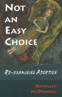 Cover image for Not an Easy Choice: Re-Examining Abortion