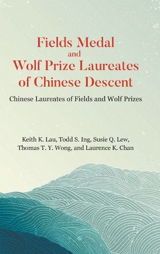 Fields Medal And Wolf Prize Laureates Of Chinese Descent: Chinese Laureates Of Fields And Wolf Prizes
