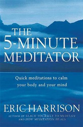 Cover image for The 5-Minute Meditator: Quick meditations to calm your body and your mind