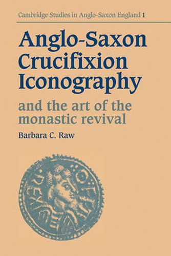 Cover image for Anglo-Saxon Crucifixion Iconography and the Art of the Monastic Revival