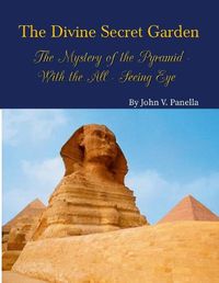 Cover image for The Divine Secret Garden - The Mystery of the Pyramid - With the All-Seeing Eye PAPERBACK