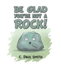 Cover image for Be Glad You're Not A Rock