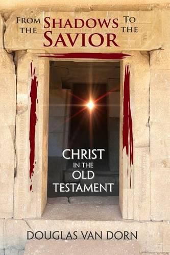 Cover image for From the Shadows to the Savior: Christ in the Old Testament