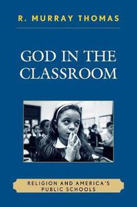 Cover image for God in the Classroom: Religion and America's Public Schools