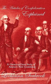 Cover image for The Articles of Confederation Explained: A Clause-by-Clause Study of America's First Constitution