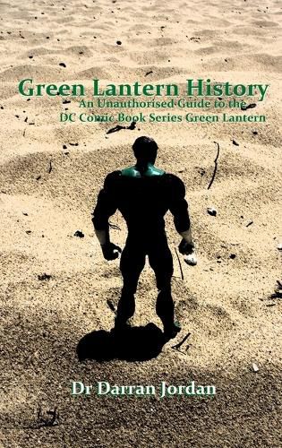 Cover image for Green Lantern History: an Unauthorised Guide to the Dc Comic Book Series Green Lantern