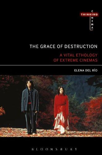 Cover image for The Grace of Destruction: A Vital Ethology of Extreme Cinemas