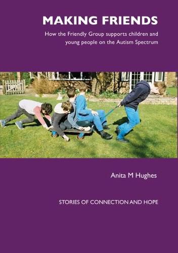 Cover image for Making Friends: How the Friendly Group Supports Children and Young People on the Autism Spectrum