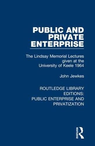 Cover image for Public and Private Enterprise: The Lindsay Memorial Lectures given at the University of Keele 1964