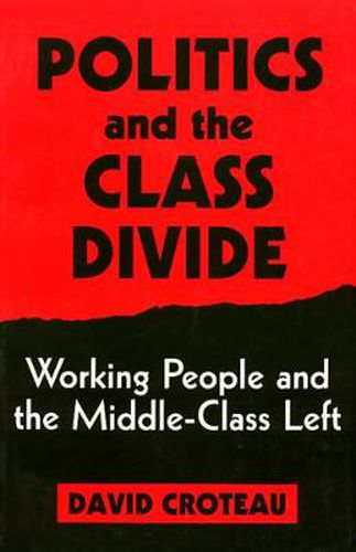 Cover image for Politics and the Class Divide: Working People and the Middle Class Left