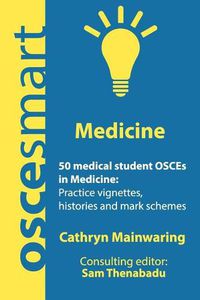 Cover image for OSCEsmart - 50 medical student OSCEs in Medicine: Vignettes, histories and mark schemes for your finals.