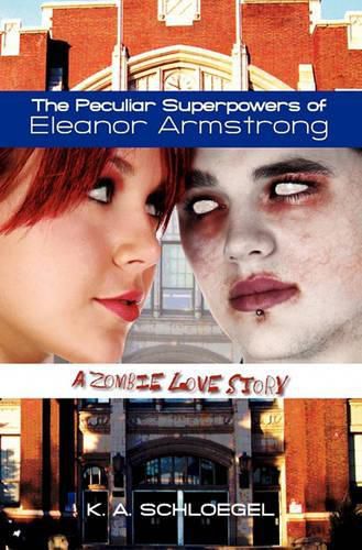 Cover image for The Peculiar Superpowers of Eleanor Armstrong: A Zombie Love Story