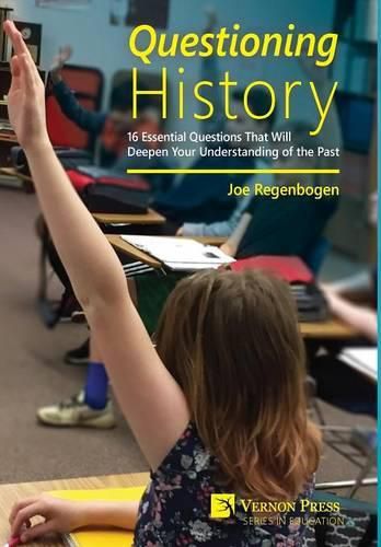 Cover image for Questioning History: 16 Essential Questions That Will Deepen Your Understanding of the Past