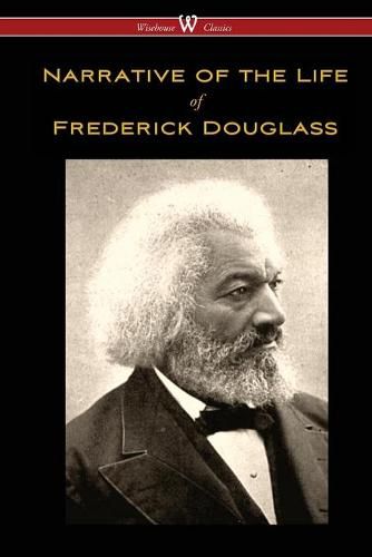 Cover image for Narrative of the Life of Frederick Douglass (Wisehouse Classics Edition)