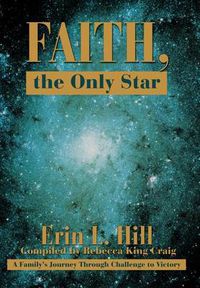 Cover image for Faith, the Only Star: A Family's Journey Through Challenge to Victory