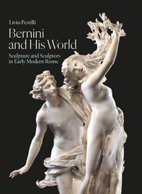 Cover image for Bernini and His World: Sculpture and Sculptors in Early Modern Rome