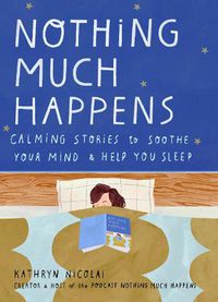 Cover image for Nothing Much Happens: Calming stories to soothe your mind and help you sleep