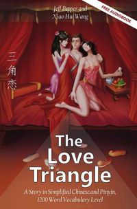 Cover image for The Love Triangle: A Story in Simplified Chinese and Pinyin, 1200 Word Vocabulary Level