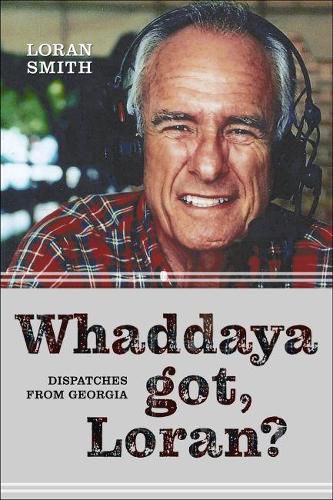 Cover image for Whaddaya Got, Loran?: Dispatches from Georgia