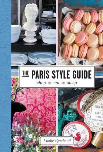 Cover image for The Paris Style Guide: Shop, Eat, Sleep