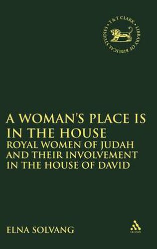 Cover image for A Woman's Place is in the House: Royal Women of Judah and their involvement in the House of David