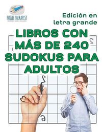 Cover image for Libros con mas de 240 sudokus para adultos Edicion en letra grande